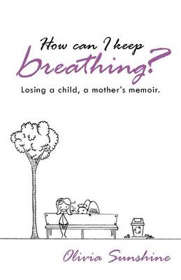 How Can I Keep Breathing?: Losing a Child, a Mother's Memoir. (Paperback)