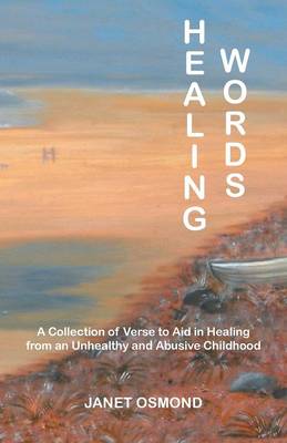 Healing Words: A Collection of Verse to Aid in Healing from an Unhealthy and Abusive Childhood (Paperback)