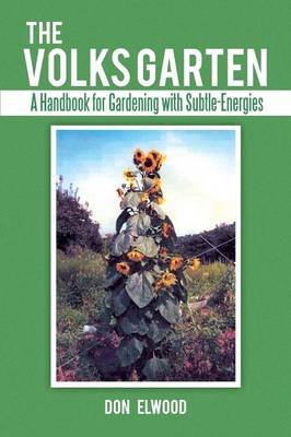 The Volks Garten: A Handbook for Gardening with Subtle-Energies (Paperback)