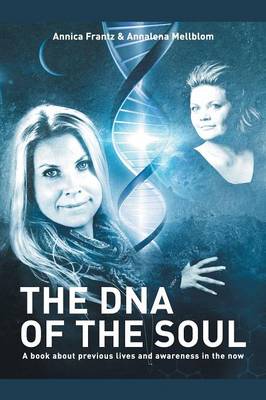 The DNA of the Soul: A Book about Previous Lives and Awareness in the Now (Paperback)