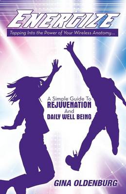 Energize - Tapping Into the Power of Your Wireless Anatomy....a Simple Guide to Rejuvenation and Daily Well Being (Paperback)