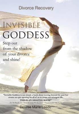 Invisible Goddess: Step Out from the Shadow of Your Divorce and Shine! (Hardback)