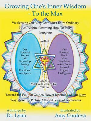 Growing One's Inner Wisdom - To the Max: Or, Discovering Just How to Full Bloom Even More Gloriously Than the Lilies of the Field (Paperback)