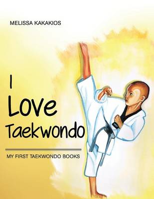 I Love Taekwondo: My First Taekwondo Books (Paperback)