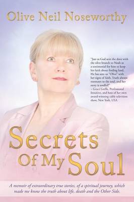 Secrets of My Soul: A Memoir of Extraordinary True Stories, of a Spiritual Journey, Which Made Me Know the Truth about Life, Death and the (Paperback)