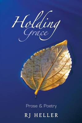 Holding Grace: Prose & Poetry (Paperback)