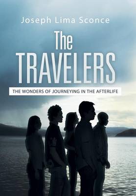 The Travelers: The Wonders of Journeying in the Afterlife (Hardback)