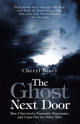 The Ghost Next Door: How I Survived a Traumatic Depression and Came Out the Other Side! (Paperback)