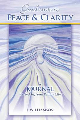 Guidance to Peace and Clarity: A Journal for Seeking Your Path in Life (Paperback)