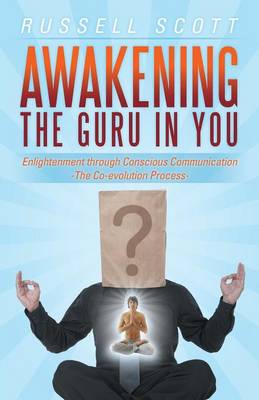 Awakening the Guru in You: Enlightenment Through Conscious Communication - The Co-Evolution Process (Paperback)