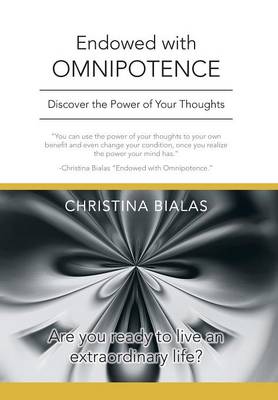 Endowed with Omnipotence: Discover the Power of Your Thoughts (Hardback)