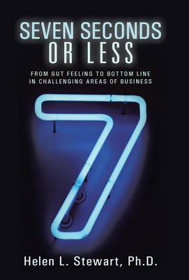 Seven Seconds or Less: From Gut Feeling to Bottom Line in Challenging Areas of Business (Hardback)