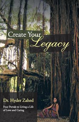 Create Your Legacy: Four Portals to Living a Life of Love and Caring (Paperback)