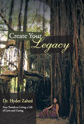 Create Your Legacy: Four Portals to Living a Life of Love and Caring (Hardback)