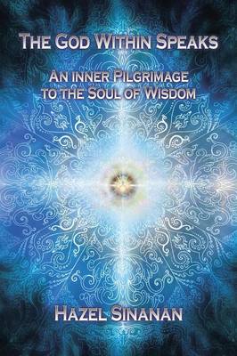 The God Within Speaks: An Inner Pilgrimage to the Soul of Wisdom (Paperback)