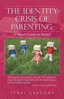 The Identity Crisis of Parenting: A Short Guide to Relief (Paperback)