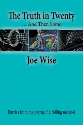 The Truth in Twenty ... and Then Some: Entries from My Journal / A Rolling Memoir (Paperback)