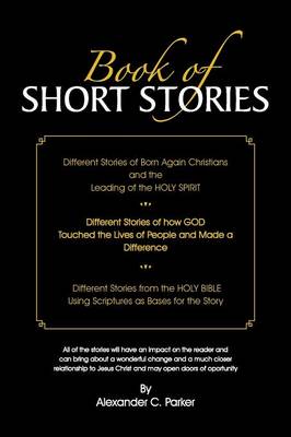 Book of Short Stories: Different Stories of Born Again Christians and the Leading of the Holy Spirit; Stories of God Touching Lives of People (Paperback)