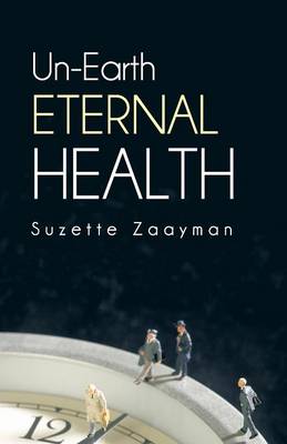 Un-Earth Eternal Health (Paperback)