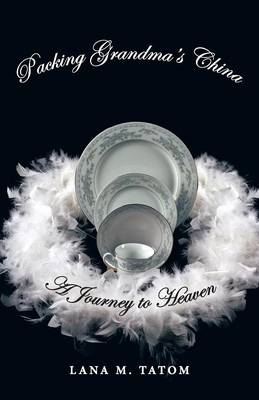 Packing Grandma's China: A Journey to Heaven (Paperback)