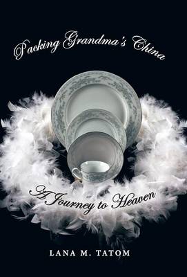 Packing Grandma's China: A Journey to Heaven (Hardback)