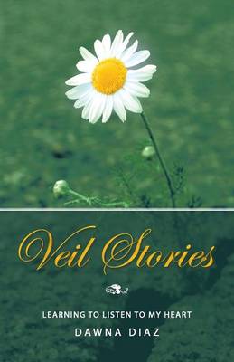 Veil Stories: Learning to Listen to My Heart (Paperback)