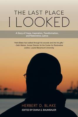 The Last Place I Looked: A Story of Hope, Inspiration, Transformation, and Restorative Justice (Paperback)