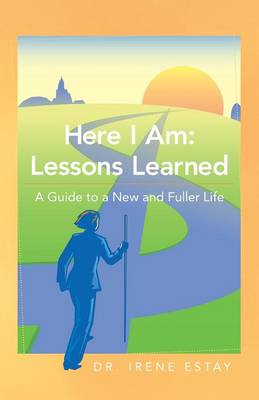 Here I Am: Lessons Learned.: A Guide to a New and Fuller Life (Paperback)