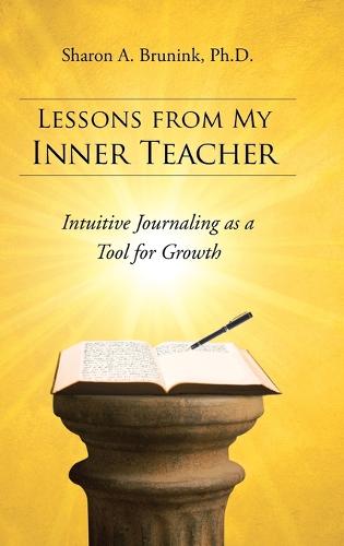Lessons from My Inner Teacher: Intuitive Journaling as a Tool for Growth (Hardback)