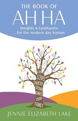 The Book of Ah Ha: Insights & Epiphanies ...for the Modern Day Human (Paperback)