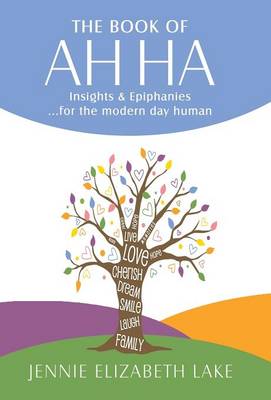 The Book of Ah Ha: Insights & Epiphanies ...for the Modern Day Human (Hardback)
