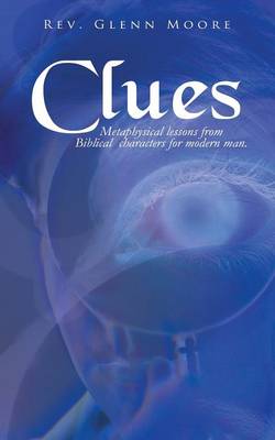 Clues: Metaphysical Lessons from Biblical Characters for Modern Man (Paperback)