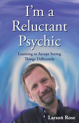 I'm a Reluctant Psychic: Learning to Accept Seeing Things Differently (Paperback)