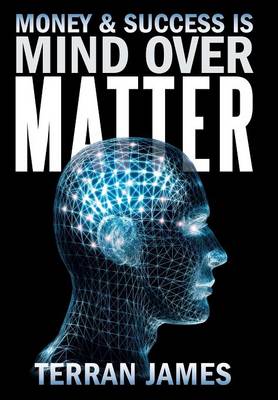 Money & Success Is Mind Over Matter (Hardback)