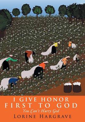 I Give Honor First to God: You Can't Hurry God (Hardback)