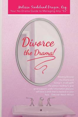 Divorce the Drama!: Your No-Drama Guide to Managing Any Ex (Paperback)