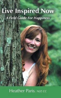 Live Inspired Now: A Field Guide for Happiness (Hardback)