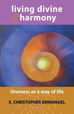 Living Divine Harmony: Oneness as a Way of Life (Paperback)