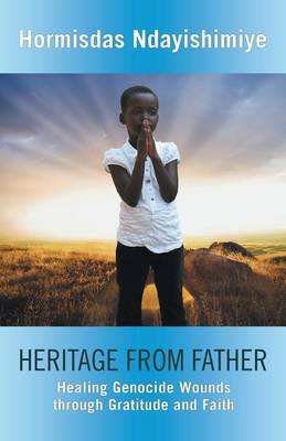 Heritage from Father: Healing Genocide Wounds Through Gratitude and Faith (Paperback)