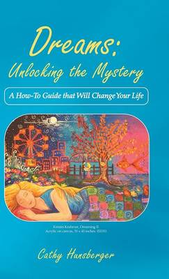 Dreams: Unlocking the Mystery: A How-To Guide That Will Change Your Life (Hardback)