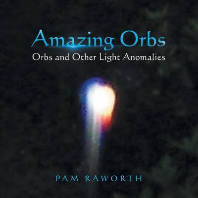 Amazing Orbs: Orbs and Other Light Anomalies (Paperback)
