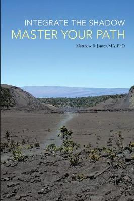 Integrate the Shadow, Master Your Path (Paperback)