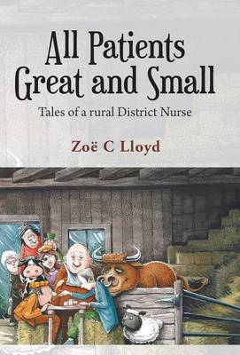 All Patients Great and Small: Tales of a Rural District Nurse (Hardback)