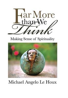 Far More Than We Think: Making Sense of Spirituality (Hardback)