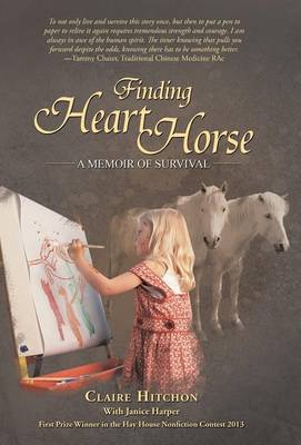 Finding Heart Horse: A Memoir of Survival (Hardback)