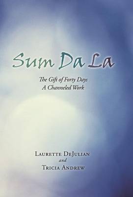 Sum Da La: The Gift of Forty Days a Channeled Work (Hardback)