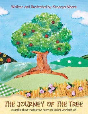 The Journey of the Tree: A Parable about Trusting Your Heart and Seeking Your Best Self (Paperback)
