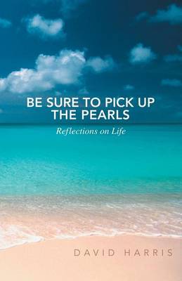Be Sure to Pick Up the Pearls: Reflections on Life (Paperback)