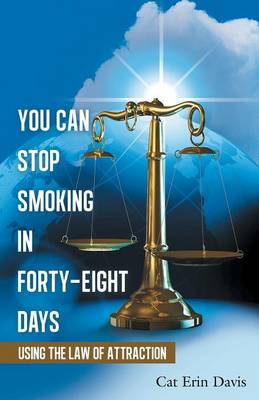 You Can Stop Smoking in Forty-Eight Days: Using the Law of Attraction (Paperback)