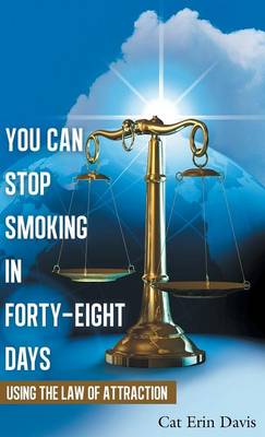 You Can Stop Smoking in Forty-Eight Days: Using the Law of Attraction (Hardback)